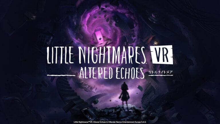 バンナム、『リトルナイトメア VR Altered Echoes』発売。シリーズ初VRゲーム、一人称視点でPSVR2/Meta Quest/SteamVR対応。